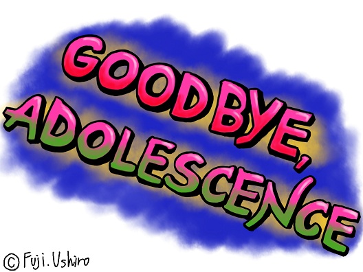 GOOD BYE,ADOLESCENCE