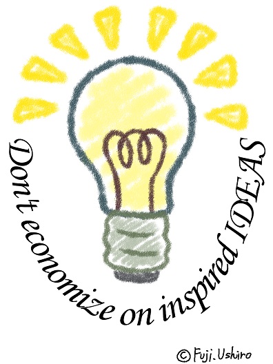 Don't economize on inspired IDEAS.