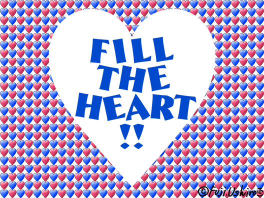 FILL THE HEART!!1