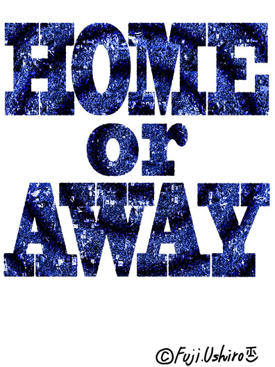 HOME OR AWAY?1