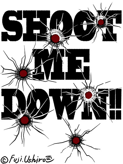 SHOOT ME DOWN!!1